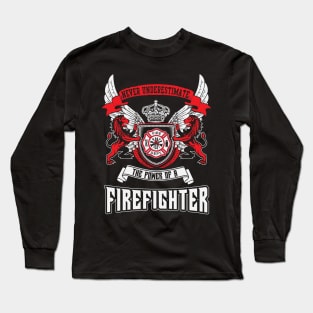 Never Underestimate The Power Of A Firefighter Long Sleeve T-Shirt